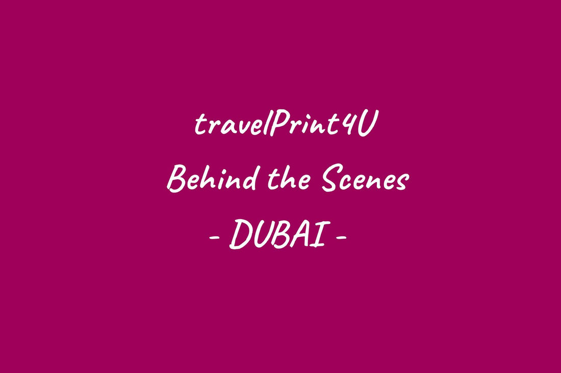 travelPrint4U - Behind the Scenes - Dubai