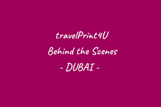 travelPrint4U - Behind the Scenes - Dubai