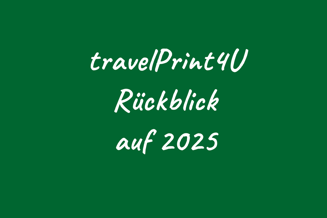 Jahresrückblick – Unser erstes großes Reisejahr mit travelPrint4U