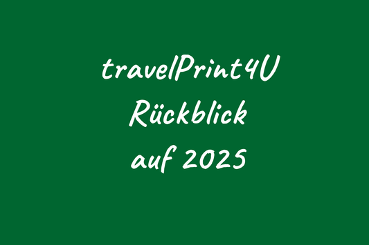 Jahresrückblick – Unser erstes großes Reisejahr mit travelPrint4U