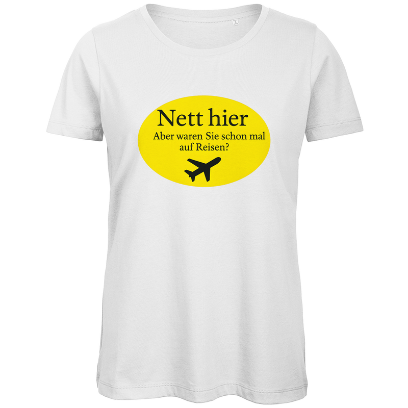 TShirt für Damen mit NETT HIER WAREN SIE SCHON AUF REISEN Print. Stoff-Farbe: White. Fernweh zum Anziehen? travelPrint4U