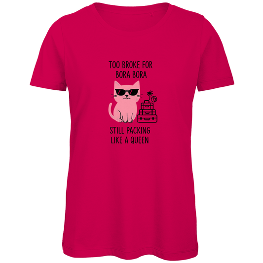 Damen T Shirt mit Katzen Meme TOO BROKE FOR BORA BORA. Stoff-Farbe: Fuchsia. Fernweh mal lustig? travelPrint4U.de