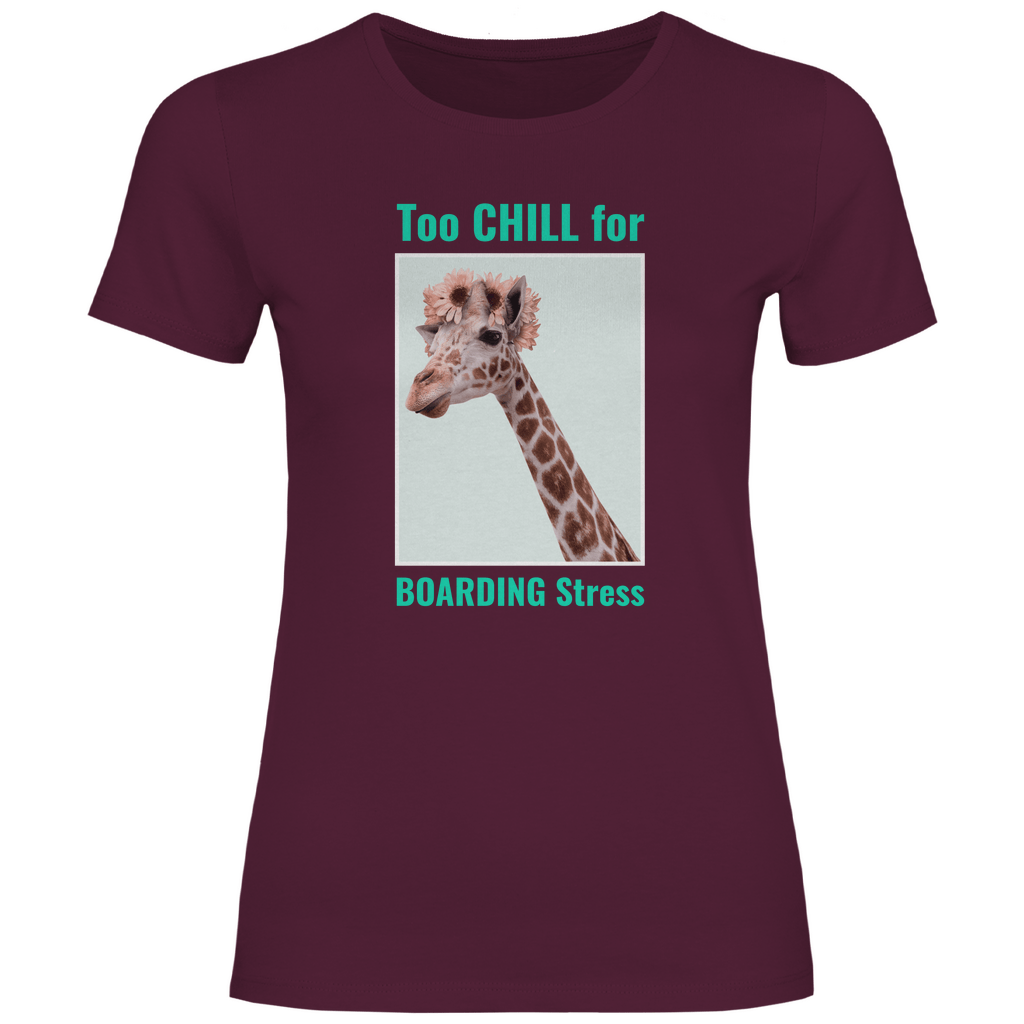 Damen TShirt lustige Giraffe in Burgundy, TOO CHILL FOR BOARDING STRESS Print. Fernweh zum Anziehen mit travelPrint4U.de