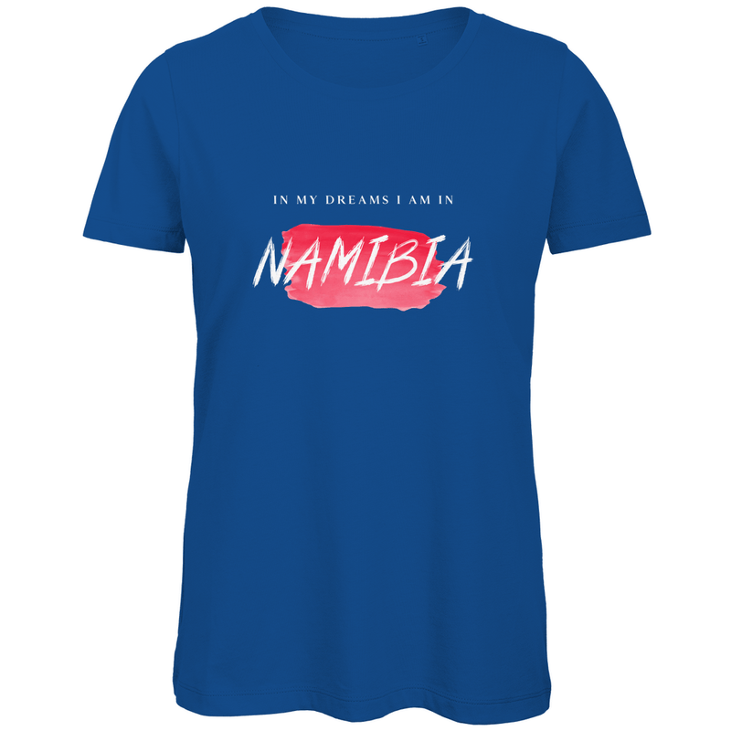 Damen TShirt in Royal Blue mit In my Dreams I am in NAMIBIA Print. Fernweh zum Anziehen mit travelPrint4U