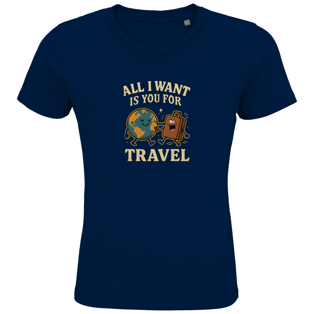 Kinder T Shirts mit buntem ALL I WANT IS YOU FOR TRAVEL Print. Stoff-Farbe: French Navy. Fernweh zum Anziehen? travelPrint4U.de
