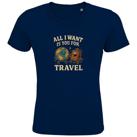 Kinder T Shirts mit buntem ALL I WANT IS YOU FOR TRAVEL Print. Stoff-Farbe: French Navy. Fernweh zum Anziehen? travelPrint4U.de