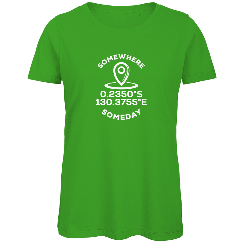 T Shirt für Damen mit KOORDINATEN SOMEDAY SOMEWHERE Text (White). Stoff: Real Green. Fernweh zum Anziehen? travelPrint4U.de