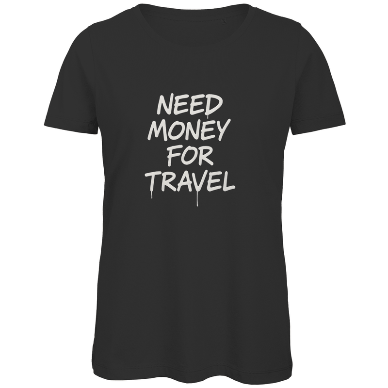 T Shirt für Damen in der Farbe Black mit Print (White): NEED MONEY FOR TRAVEL. Fernweh zum Anziehen? travelPrint4U.de