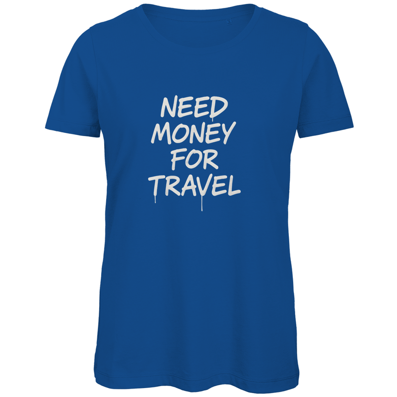 T Shirt für Damen in der Farbe Royal Blue mit Print (White): NEED MONEY FOR TRAVEL. Fernweh zum Anziehen? travelPrint4U.de