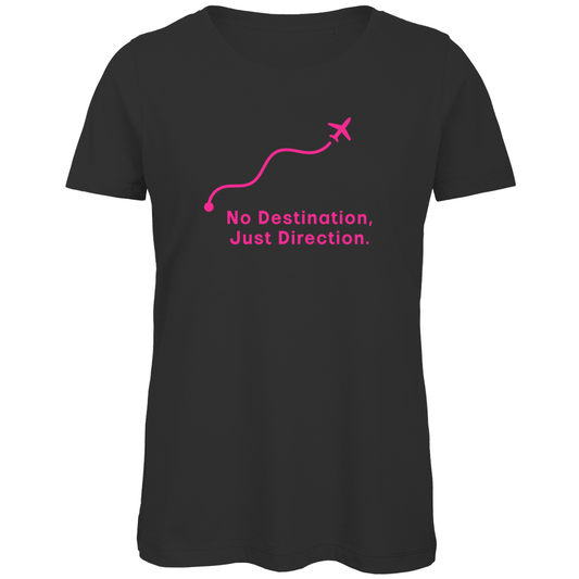 TShirt für Damen mit NO DESTINATION, JUST DIRECTION Print in Pink. Stoff-Farbe: Black. Fernweh zum Anziehen? travelPrint4U.de